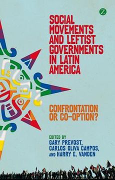 portada Social Movements and Leftist Governments in Latin America: Confrontation or Co-Optation? (en Inglés)