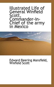 portada illustrated life of general winfield scott, commander-in-chief of the army in mexico (en Inglés)