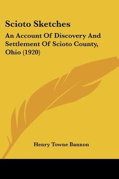 portada scioto sketches: an account of discovery and settlement of scioto county, ohio (1920) (en Inglés)