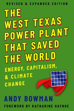 portada The West Texas Power Plant That Saved the World: Energy, Capitalism, and Climate Change, Revised and Expanded Edition (in English)