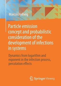 portada Particle Emission Concept and Probabilistic Consideration of the Development of Infections in Systems: Dynamics From Logarithm and Exponent in the Infection Process, Percolation Effects (in English)