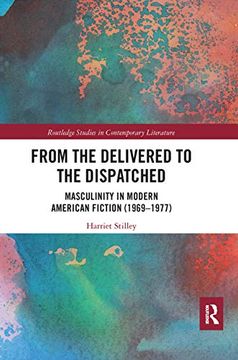 portada From the Delivered to the Dispatched: Masculinity in Modern American Fiction (1969-1977) (Routledge Studies in Contemporary Literature) (en Inglés)