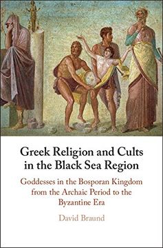 portada Greek Religion and Cults in the Black sea Region: Goddesses in the Bosporan Kingdom From the Archaic Period to the Byzantine era (en Inglés)