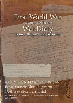 portada 48 DIVISION 143 Infantry Brigade Royal Warwickshire Regiment 1/5th Battalion-Territorial: 22 March 1915 - 9 November 1917 (First World War, War Diary,