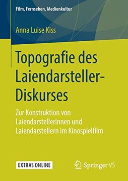 portada Topografie des Laiendarsteller-Diskurses: Zur Konstruktion von Laiendarstellerinnen und Laiendarstellern im Kinospielfilm (Film, Fernsehen, Medienkultur) (in German)