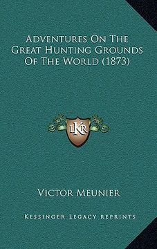 portada adventures on the great hunting grounds of the world (1873) (en Inglés)