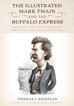 portada The Illustrated Mark Twain and the Buffalo Express: 10 Stories and Over a Century of Sketches (en Inglés)