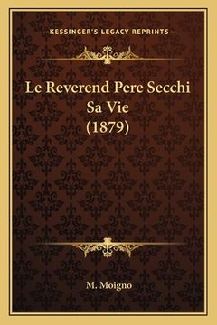 portada Le Reverend Pere Secchi Sa Vie (1879) (in French)