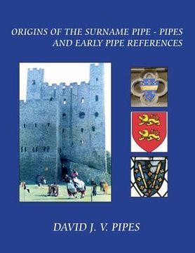 portada The Origins of the Surname Pipe & Pipes: and Early Pipe References (en Inglés)