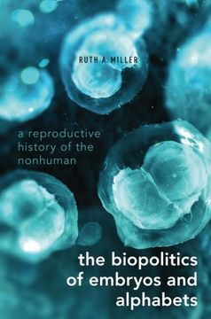 portada The Biopolitics of Embryos and Alphabets: A Reproductive History of the Nonhuman