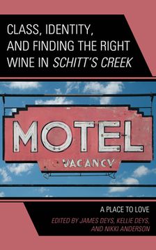 portada Class, Identity, and Finding the Right Wine in Schitt's Creek: A Place to Love (en Inglés)
