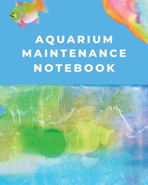 portada Aquarium Maintenance Notebook: Fish Hobby Fish Book Log Book Plants Pond Fish Freshwater Pacific Northwest Ecology Saltwater Marine Reef (in English)