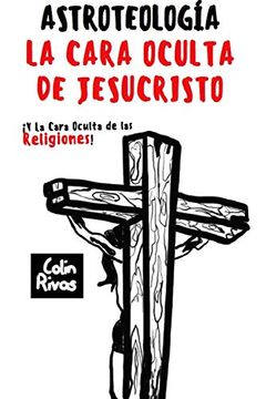 portada Astroteología: La Cara Oculta de Jesucristo: La Cara Oculta de Jesucristo y las Religiones (in Spanish)