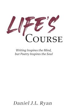 portada Life's Course: Writing Inspires the Mind, but Poetry Inspires the Soul
