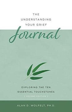 portada The Understanding Your Grief Journal: Exploring the ten Essential Touchstones (en Inglés)