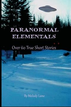 portada Paranormal Elementals: Over 60 True Short Stories (in English)