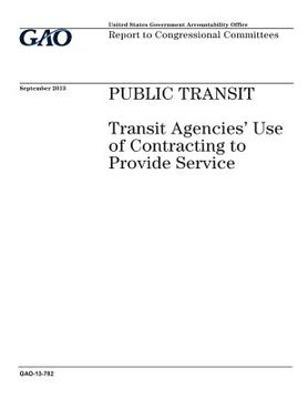 portada Public transit: transit agencies use of contracting to provide service: report to congressional committees. (en Inglés)