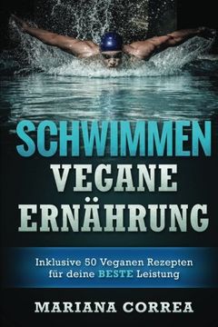 portada SCHWIMMEN Vegane ERNAHRUNG: Inklusive 50 Veganen Rezepten fur deine BESTE Leistung (German Edition)