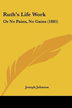 portada ruth's life work: or no pains, no gains (1885) (en Inglés)