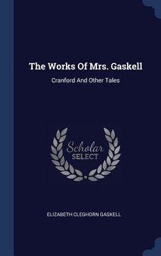portada The Works Of Mrs. Gaskell: Cranford And Other Tales