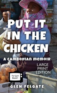 portada Put it in the Chicken - LARGE PRINT: A Cambodian memoir (in English)