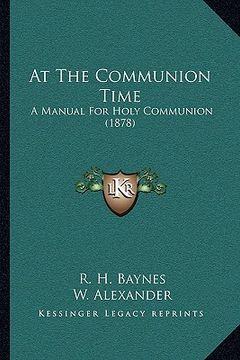 portada at the communion time: a manual for holy communion (1878) (en Inglés)