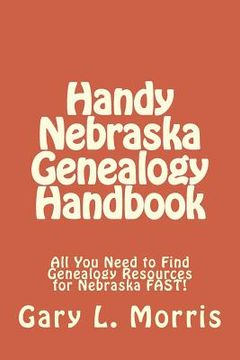 portada Handy Nebraska Genealogy Handbook: All You Need to Find Genealogy Resources for Nebraska FAST! (en Inglés)
