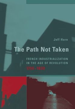 portada The Path not Taken - French Industrialization in the age of Revolution 1750-1830 (Transformations: Studies in the History of Science and Technology) (en Inglés)