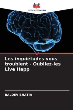 portada Les inquiétudes vous troublent - Oubliez-les Live Happ (in French)