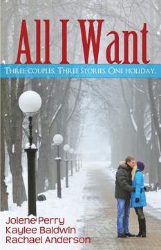 portada All I Want: Three couples. Three Stories. One Holiday (en Inglés)