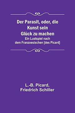 portada Der Parasit, Oder, die Kunst Sein Gluck zu Machen; Ein Lustspiel Nach dem Franzoesischen [Des Picard] 