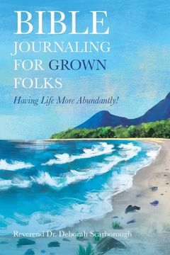 portada Bible Journaling for Grown Folks: Having Life More Abundantly! (en Inglés)