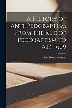 portada A History of Anti-Pedobaptism From the Rise of Pedobaptism to A. D. 1609 [Microform] (in English)