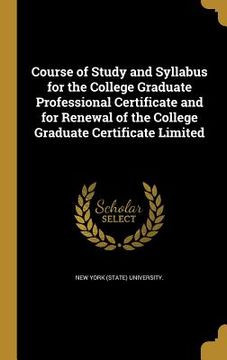portada Course of Study and Syllabus for the College Graduate Professional Certificate and for Renewal of the College Graduate Certificate Limited (en Inglés)
