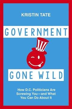 portada Government Gone Wild: How D. C. Politicians are Screwing you -- and What you can do About it (in English)