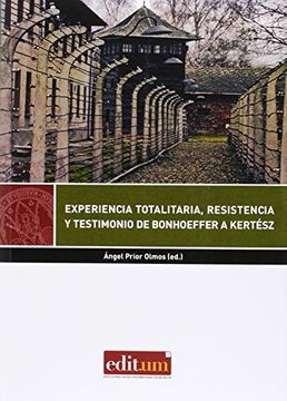 portada Experinecia Totalitaria, Resistencia y Testimonio de Bonhoeffer a Kertész