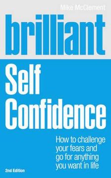 portada Brilliant: Self Confidence: How to Challenge Your Fears and Go for Anything You Want in Life (en Inglés)