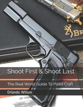 portada Shoot First & Shoot Last: The Real World Guide to Pistol Craft (en Inglés)