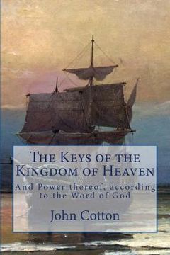 portada The Keys of the Kingdom of Heaven: and the Power thereof, according to the Word of God