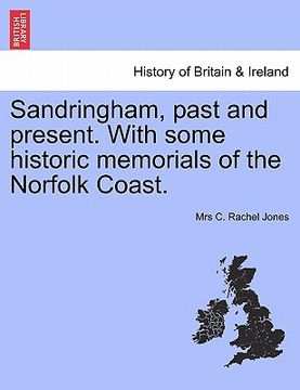 portada sandringham, past and present. with some historic memorials of the norfolk coast. (en Inglés)