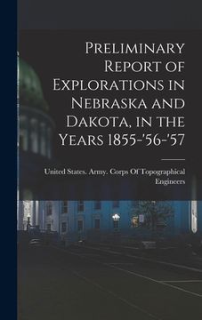 portada Preliminary Report of Explorations in Nebraska and Dakota, in the Years 1855-'56-'57 (en Inglés)