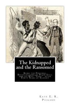 portada The Kidnapped and the Ransomed: Being the Personal Recollections of Peter Still and his Wife "Vina," after Forty Years of Slavery (en Inglés)