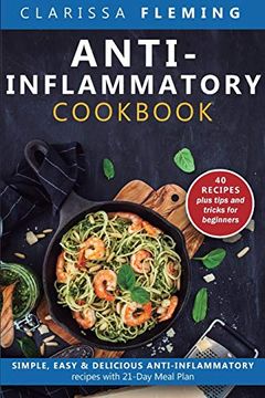 portada Anti-Inflammatory Cookbook: Simple, Easy & Delicious Anti-Inflammatory Recipes With 21-Day Meal Plan (40 Recipes Plus Tips and Tricks for Beginners) (en Inglés)