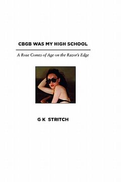 portada cbgb was my high school: a rose comes of age on the razor ` s edge (en Inglés)