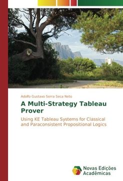 portada A Multi-Strategy Tableau Prover: Using KE Tableau Systems for Classical and Paraconsistent Propositional Logics