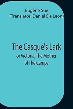 portada The Casque'S Lark; Or Victoria, the Mother of the Camps (en Inglés)