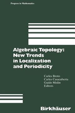 portada algebraic topology: new trends in localization and periodicity: barcelona conference on algebraic topology, sant feliu de gu xols, spain, june 1 7, 19 (en Inglés)