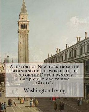portada A history of New York from the beginning of the world to the end of the Dutch dynasty. By: Washington Irving and By: Diedrich Knickerbocker: Complete (en Inglés)