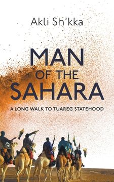 portada Man Of The Sahara: A Long Walk To Tuareg Statehood (en Inglés)