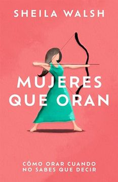 portada Mujeres que Oran: Cómo Orar Cuando no Sabes que Decir (Spanish Edition)